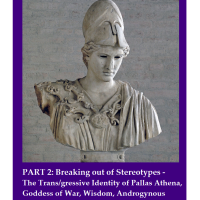 PART 2: BREAKING OUT OF STEREOTYPES: THE TRANS/GRESSIVE IDENTITY OF PALLAS ATHENA, THE GODDESS OF WAR, WISDOM AND ANDROGYNOUS ENERGIES A.K.A. ‘THE FIRST CAREER WOMAN’